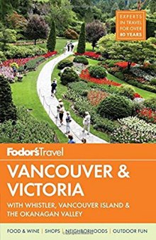 Fodor’s Vancouver & Victoria: with Whistler, Vancouver Island & the Okanagan Valley