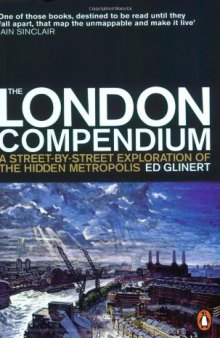 The London Compendium: A Street-By-Street Exploration of the Hidden Metropolis