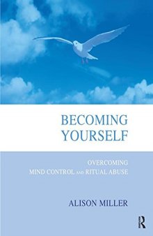 Becoming Yourself: Overcoming Mind Control and Ritual Abuse