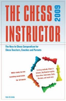 The Chess Instructor 2009: The New in Chess Compendium for Chess Teachers, Coaches and Parents