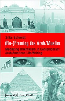 (Re-)Framing the Arab/Muslim: Mediating Orientalism in Contemporary Arab American Life Writing