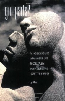 Got Parts? An Insider’s Guide to Managing Life Successfully with Dissociative Identity Disorder