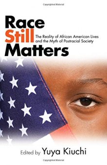 Race Still Matters: The Reality of African American Lives and the Myth of Postracial Society
