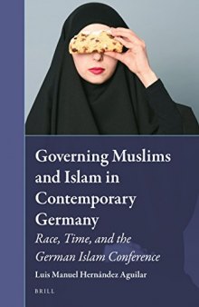Governing Muslims and Islam in Contemporary Germany. Race, Time, and the German Islam Conference