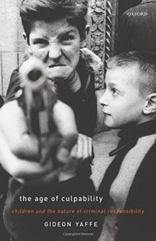 The Age of Culpability: Children and the Nature of Criminal Responsibility