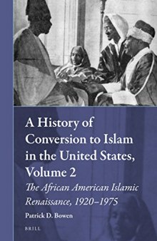 A History of Conversion to Islam in the United States, Volume 2, The African American Islamic Renaissance, 1920-1975