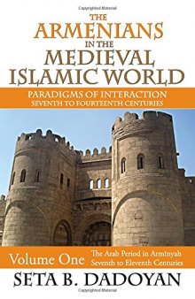 The Armenians in the Medieval Islamic World: The Arab Period in Armnyahseventh to Eleventh Centuries