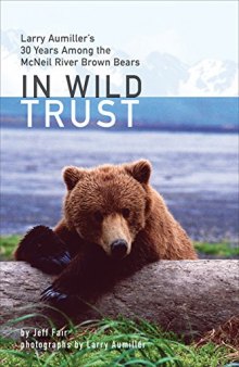 In Wild Trust: Larry Aumiller’s Thirty Years Among the McNeil River Brown Bears