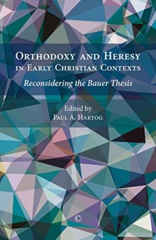 Orthodoxy and Heresy in Early Christian Contexts. Reconsidering the Bauer Thesis