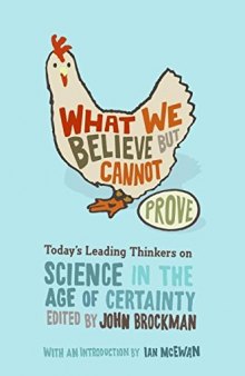 What We Believe but Cannot Prove: Today’s Leading Thinkers on Science in the Age of Certainty