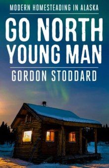 Go North, Young Man: Modern Homesteading in Alaska