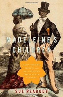 Madeleine’s Children: Family, Freedom, Secrets, and Lies in France’s Indian Ocean Colonies