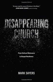 Disappearing Church: From Cultural Relevance to Gospel Resilience