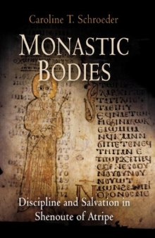 Monastic Bodies Discipline and Salvation in Shenoute of Atripe