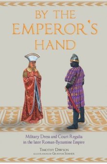 By the Emperor’s Hand: Military Dress and Court Regalia in the Later Romano-Byzantine Empire