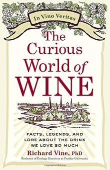 The Curious World of Wine: Facts, Legends, and Lore About the Drink We Love So Much