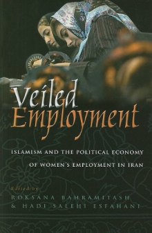 Veiled Employment: Islamism and the Political Economy of Women’s Employment in Iran