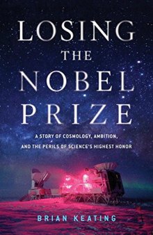 Losing the Nobel Prize: A Story of Cosmology, Ambition, and the Perils of Science’s Highest Honor