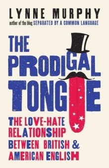 The Prodigal Tongue: The Love–Hate Relationship Between British and American English