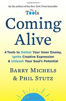 Coming Alive: 4 Tools to Defeat Your Inner Enemy, Ignite Creative Expression & Unleash Your Soul’s Potential