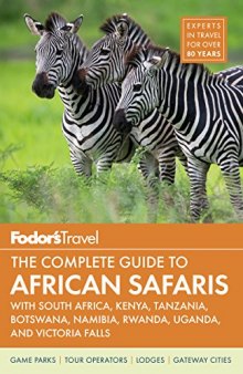 Fodor’s the Complete Guide to African Safaris: with South Africa, Kenya, Tanzania, Botswana, Namibia, Rwanda, Uganda, and Victoria Falls