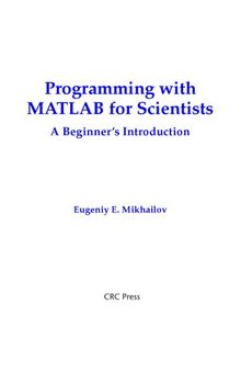 Programming with MatLab for Scientists. A Beginner’s Introduction