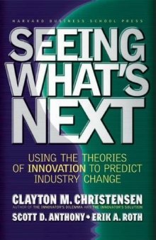 Seeing what’s next: Using the theories of innovation to predict industry change