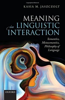 Meaning in Linguistic Interaction: Semantics, Metasemantics, Philosophy of Language