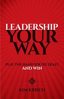 Leadership Your Way: Play the Hand You’re Dealt and Win