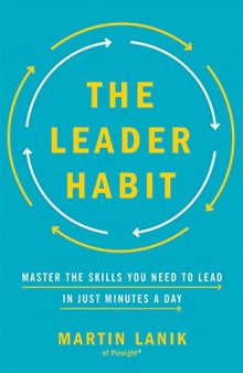 The Leader Habit: Master the Skills You Need to Lead-in Just Minutes a Day