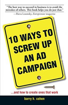 10 Ways To Screw Up An Ad Campaign: And How to Create Ones That Work