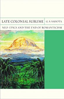 Late Colonial Sublime: Neo-Epics and the End of Romanticism