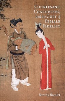 Courtesans, Concubines, and the Cult of Female Fidelity: Gender and Social Change in China, 1000-1400