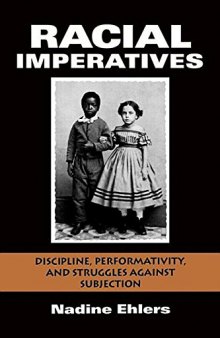 Racial Imperatives: Discipline, Performativity, and Struggles against Subjection