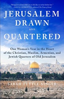 Jerusalem, Drawn and Quartered: One Woman’s Year in the Heart of the Christian, Muslim, Armenian, and Jewish Quarters of Old Jerusalem