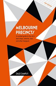 Melbourne Precincts: A Curated Guide to the City’s Best Shops, Eateries, Bars and Other Hangouts