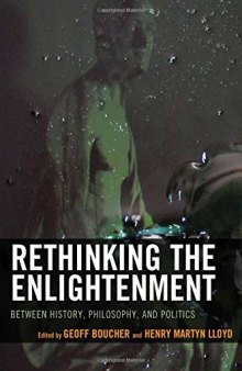 Rethinking the Enlightenment: Between History, Philosophy, and Politics