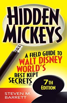 Hidden Mickeys: A Field Guide to Walt Disney World’s Best Kept Secrets