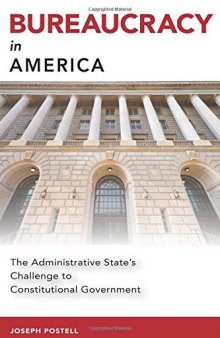 Bureaucracy in America: The Administrative State’s Challenge to Constitutional Government