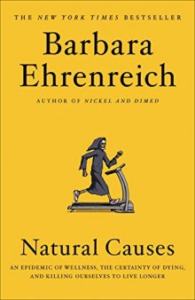 Natural Causes: An Epidemic of Wellness, the Certainty of Dying, and Killing Ourselves to Live Longer