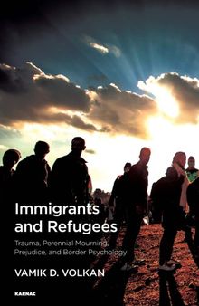 Immigrants and Refugees: Trauma, Perennial Mourning, Prejudice, and Border Psychology