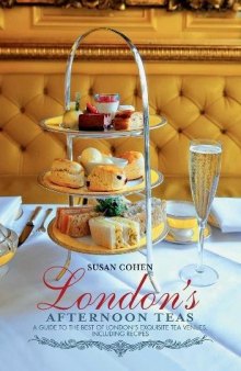 London’s Afternoon Teas: A Guide to London’s Most Stylish and Exquisite Tea Venues