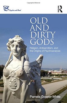 Old and Dirty Gods: Religion, Antisemitism, and the Origins of Psychoanalysis
