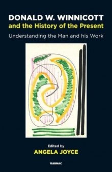 Donald W. Winnicott and the History of the Present: Understanding the Man and his Work