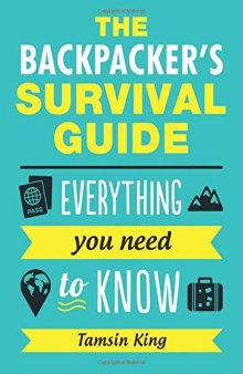 The Backpacker’s Survival Guide: Everything You Need to Know