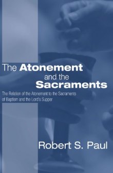 The Atonement and the Sacraments: The Relation of the Atonement to the Sacraments of Baptism and the Lord’s Supper