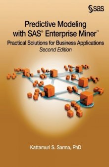 Predictive Modeling with SAS Enterprise Miner: Practical Solutions for Business Applications