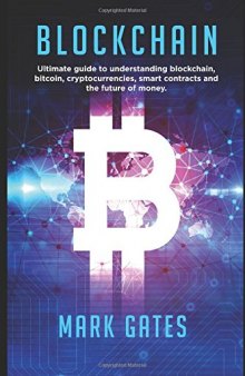 Blockchain: Ultimate guide to understanding blockchain, bitcoin, cryptocurrencies, smart contracts and the future of money.