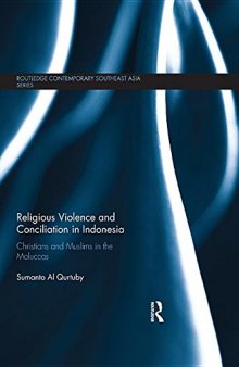 Religious Violence and Conciliation in Indonesia: Christians and Muslims in the Moluccas