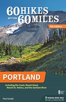 60 Hikes Within 60 Miles: Portland: Including the Coast, Mounts Hood and St. Helens, and the Santiam River